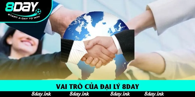 Vai trò của đại lý 8day