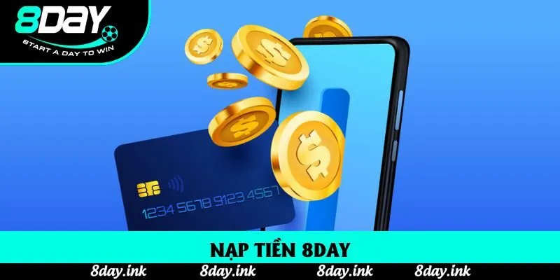 Nạp Tiền 8day Nhanh Chóng Và Bảo Mật Tuyệt Đối 2025