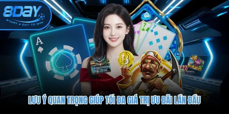 Thưởng nạp đầu 8DAY đạt hiệu quả cao nhờ chọn sảnh quen và gửi đúng mức