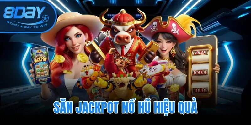 Săn Jackpot Nổ Hũ Hiệu Quả